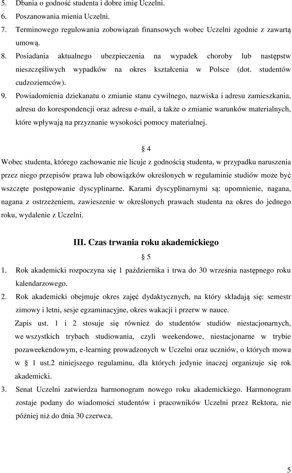 Powiadomienia dziekanatu o zmianie stanu cywilnego, nazwiska i adresu zamieszkania, adresu do korespondencji oraz adresu e-mail, a także o zmianie warunków materialnych, które wpływają na przyznanie