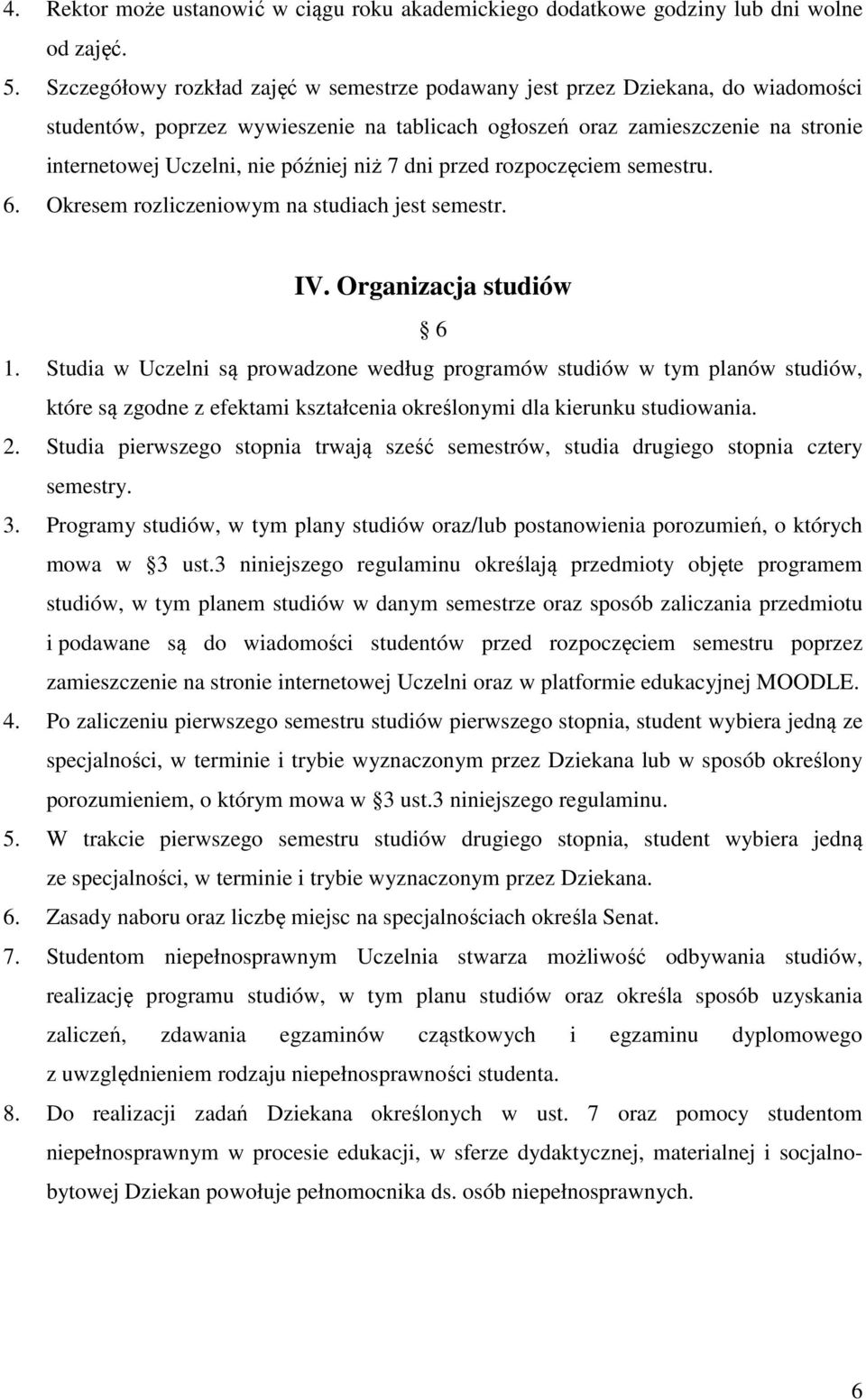 niż 7 dni przed rozpoczęciem semestru. 6. Okresem rozliczeniowym na studiach jest semestr. IV. Organizacja studiów 6 1.