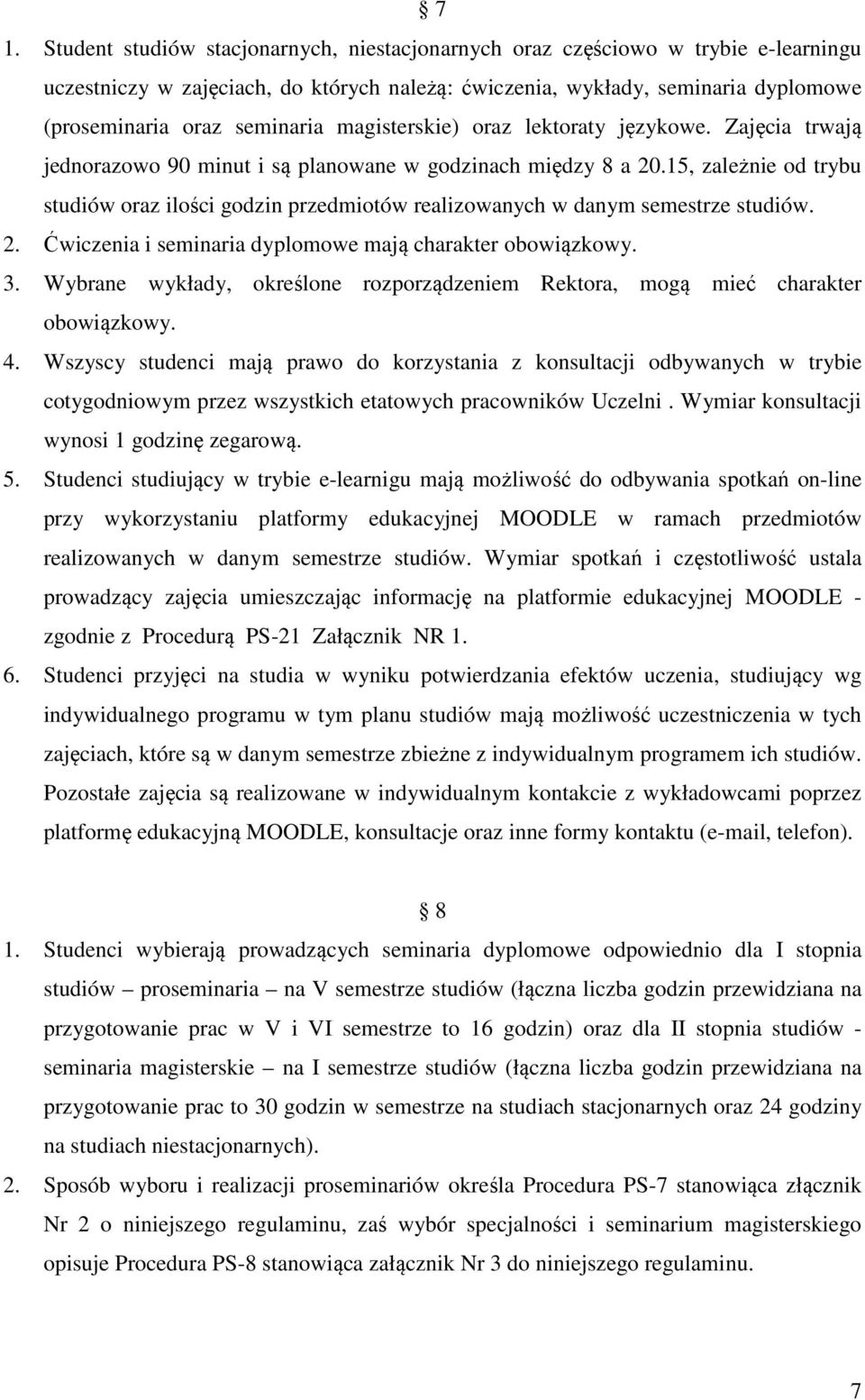 15, zależnie od trybu studiów oraz ilości godzin przedmiotów realizowanych w danym semestrze studiów. 2. Ćwiczenia i seminaria dyplomowe mają charakter obowiązkowy. 3.