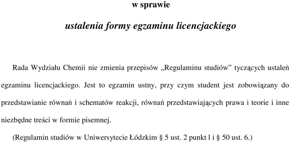 Jest to egzamin ustny, przy czym student jest zobowiązany do przedstawianie równań i schematów