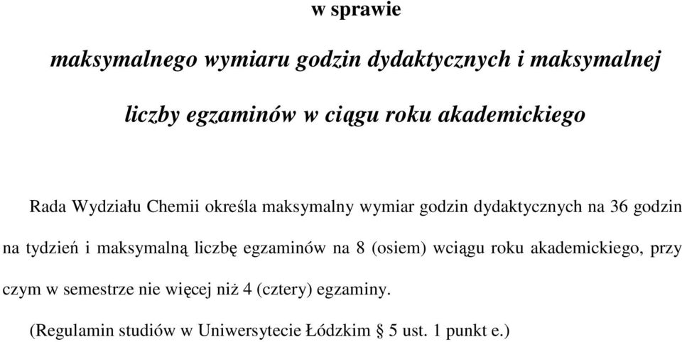 na tydzień i maksymalną liczbę egzaminów na 8 (osiem) wciągu roku akademickiego, przy czym w