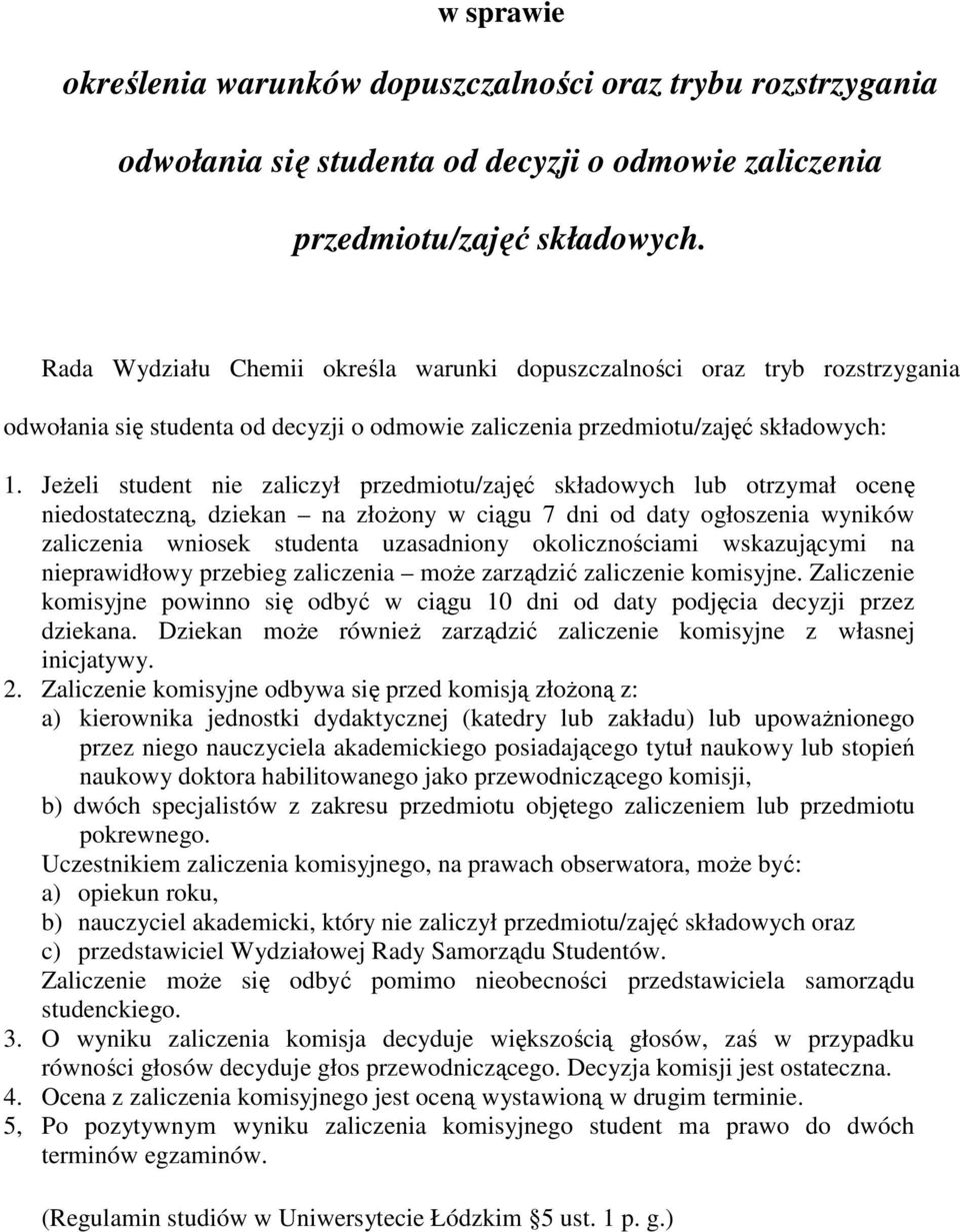 JeŜeli student nie zaliczył przedmiotu/zajęć składowych lub otrzymał ocenę niedostateczną, dziekan na złoŝony w ciągu 7 dni od daty ogłoszenia wyników zaliczenia wniosek studenta uzasadniony