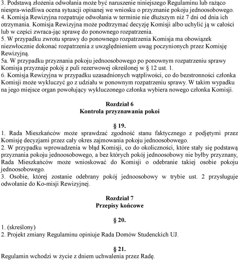 Komisja Rewizyjna może podtrzymać decyzję Komisji albo uchylić ją w całości lub w części zwraca-jąc sprawę do ponownego rozpatrzenia. 5.