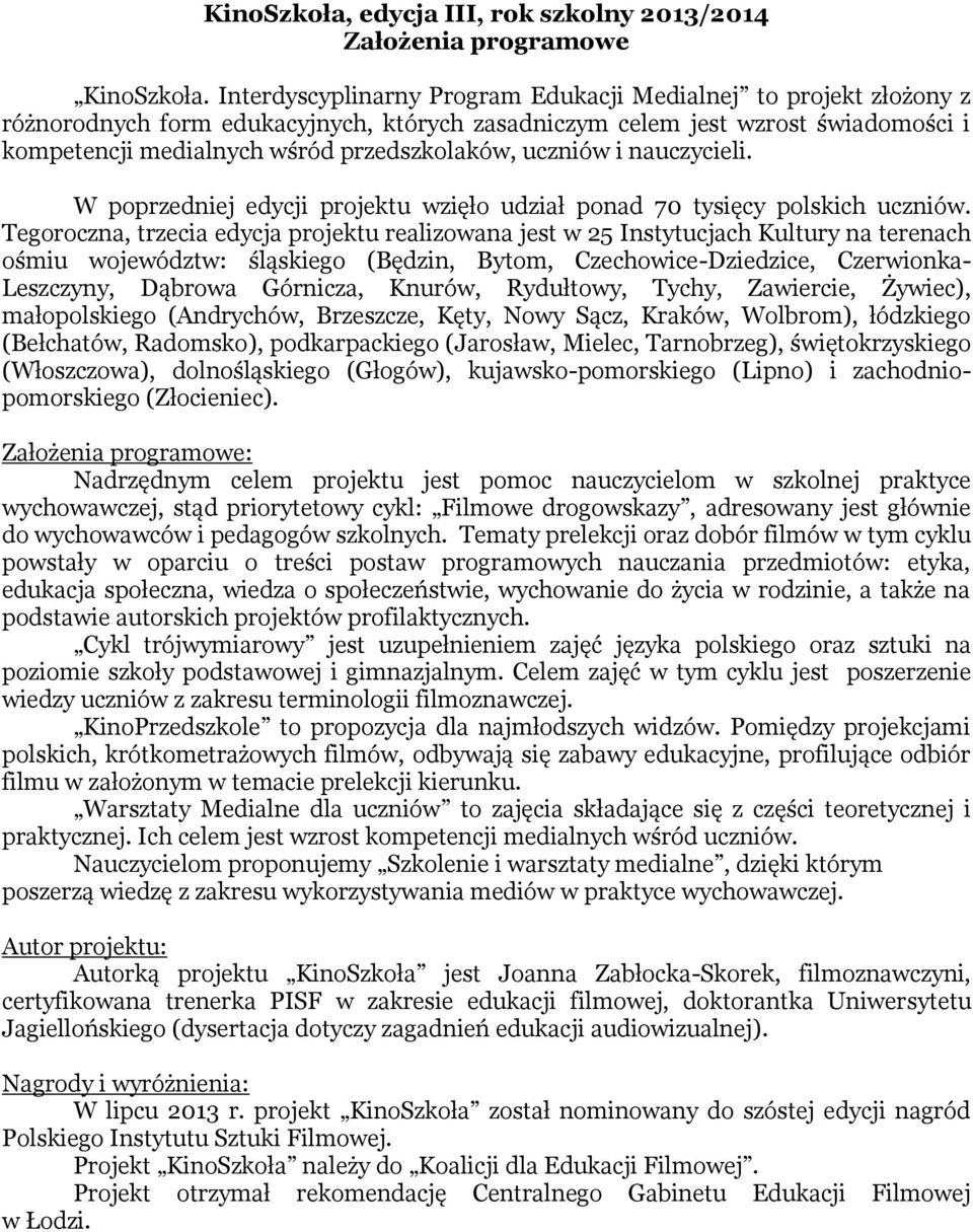 uczniów i nauczycieli. W poprzedniej edycji projektu wzięło udział ponad 70 tysięcy polskich uczniów.