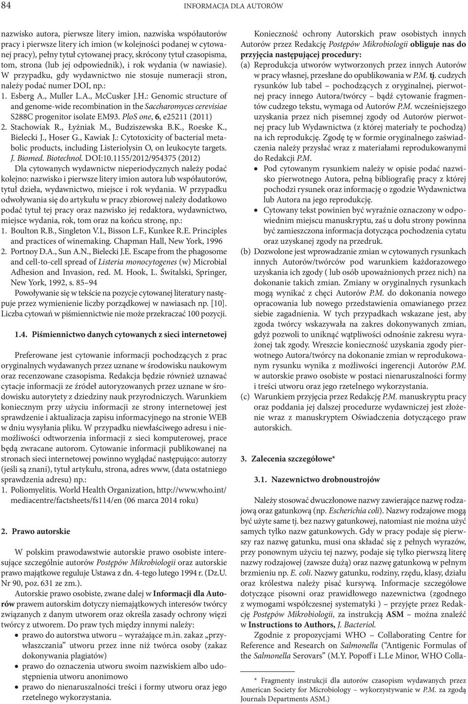 , Muller L.A., McCusker J.H.: Genomic structure of and genome-wide recombination in the Saccharomyces cerevisiae S288C progenitor isolate EM93. PloS one, 6, e25211 (2011) 2. Stachowiak R., Łyżniak M.