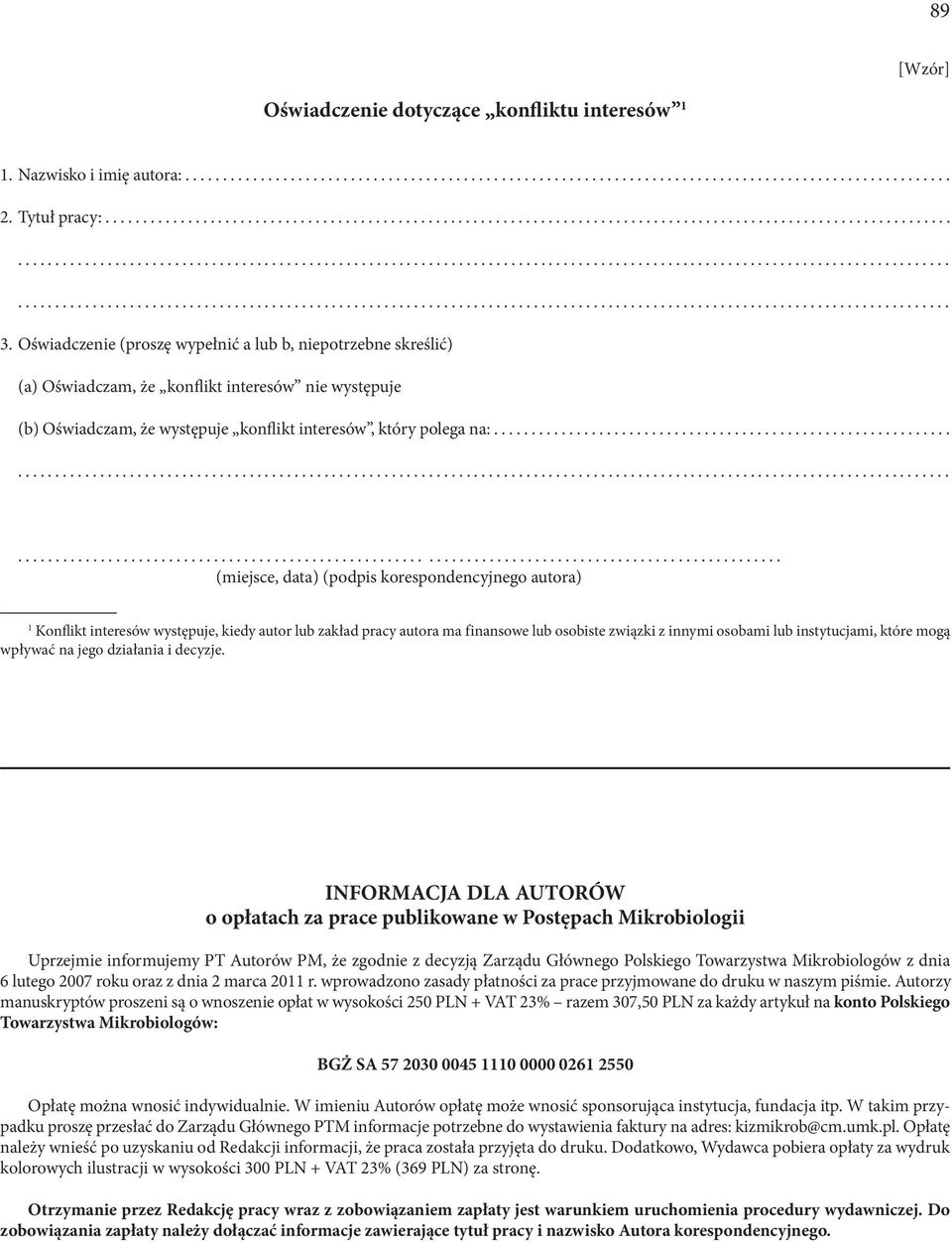 ........... (miejsce, data) (podpis korespondencyjnego autora) 1 Konflikt interesów występuje, kiedy autor lub zakład pracy autora ma finansowe lub osobiste związki z innymi osobami lub instytucjami,