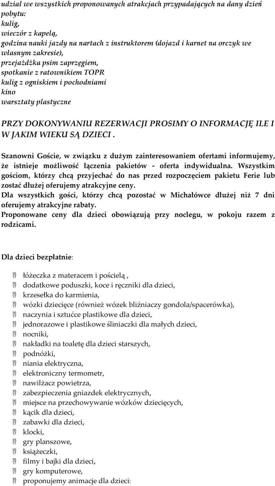 DZIECI. Szanowni Goście, w związku z dużym zainteresowaniem ofertami informujemy, że istnieje możliwość łączenia pakietów - oferta indywidualna.