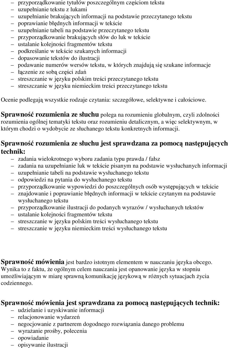 dopasowanie tekstów do ilustracji podawanie numerów wersów tekstu, w których znajdują się szukane informacje łączenie ze sobą części zdań streszczanie w języku polskim treści przeczytanego tekstu