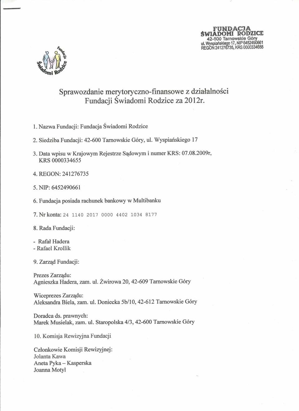 Siedziba Fundacji: 42-600 Tarnowskie Góry, ul. Wyspiańskiego 17 3. Data wpisu w Krajowym Rejestrze Sądowym i numer KRS: 07.08.2009r, KRS 0000334655 4. REGON: 241276735 5. NIP: 6452490661 6.