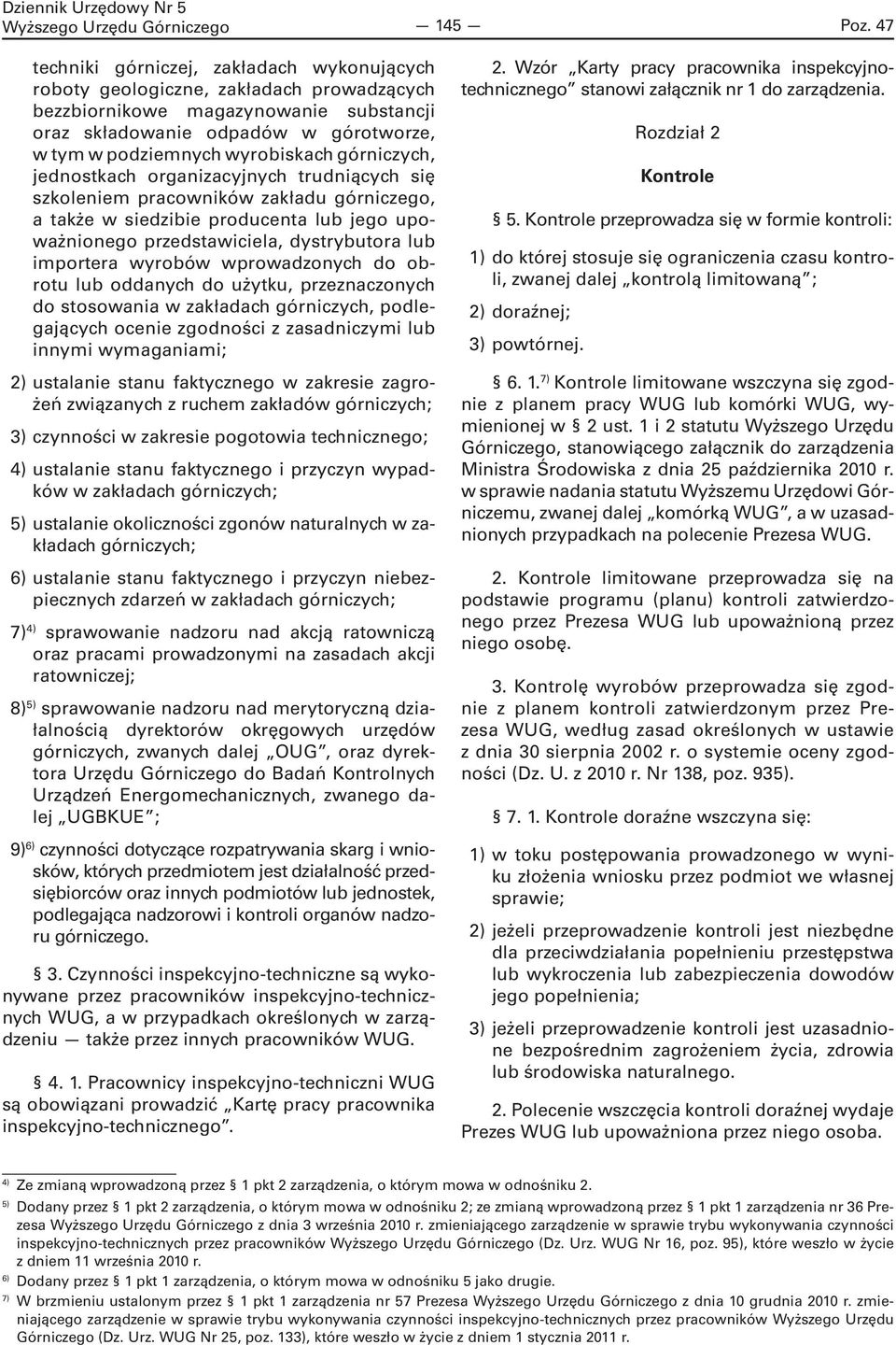 górniczych, jednostkach organizacyjnych trudniących się szkoleniem pracowników zakładu górniczego, a także w siedzibie producenta lub jego upoważnionego przedstawiciela, dystrybutora lub importera