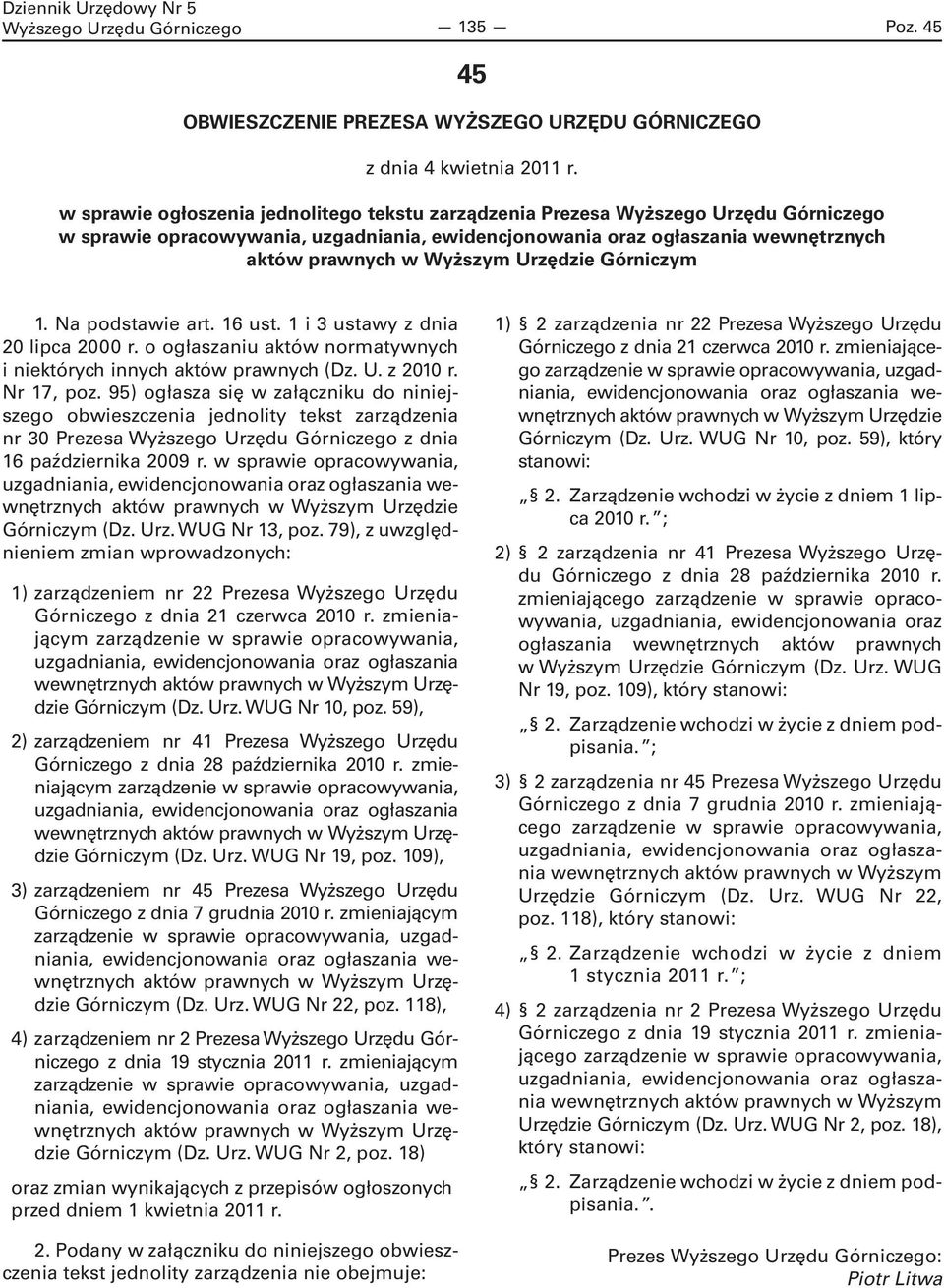 Na podstawie art. 16 ust. 1 i 3 ustawy z dnia 20 lipca 2000 r. o ogłaszaniu aktów normatywnych i niektórych innych aktów prawnych (Dz. U. z 2010 r. Nr 17, poz.