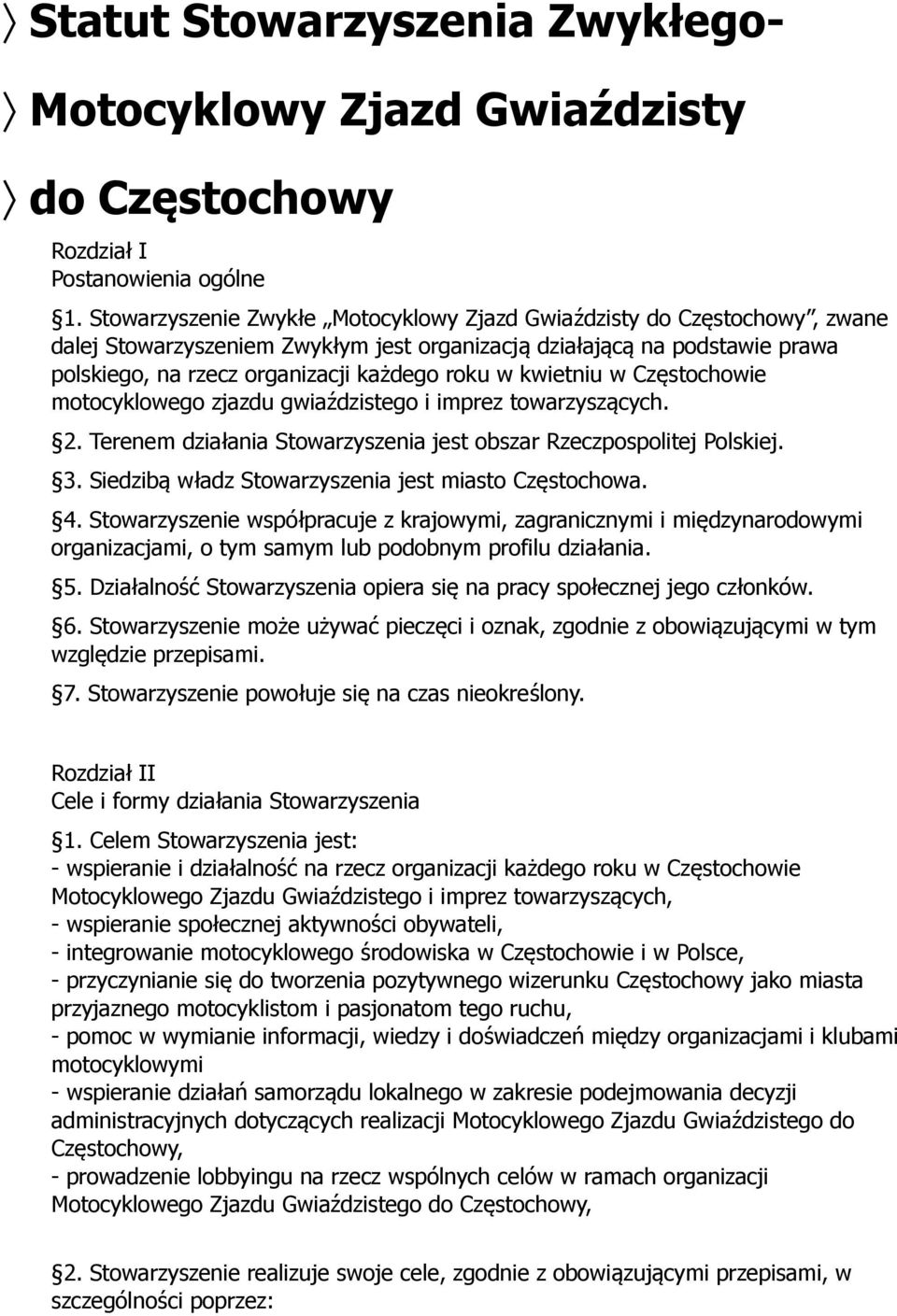 kwietniu w Częstochowie motocyklowego zjazdu gwiaździstego i imprez towarzyszących. 2. Terenem działania Stowarzyszenia jest obszar Rzeczpospolitej Polskiej. 3.