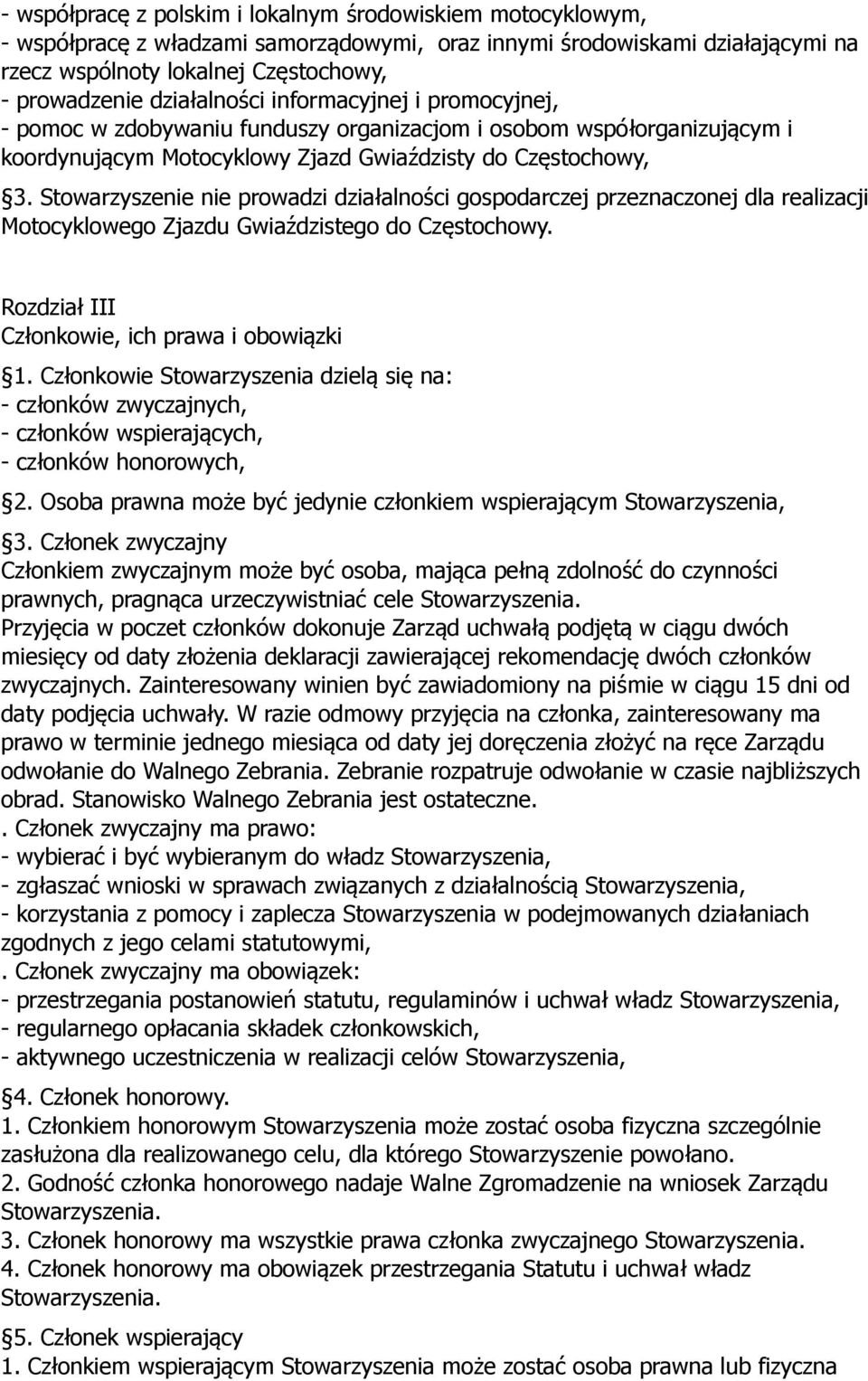 Stowarzyszenie nie prowadzi działalności gospodarczej przeznaczonej dla realizacji Motocyklowego Zjazdu Gwiaździstego do Częstochowy. Rozdział III Członkowie, ich prawa i obowiązki 1.