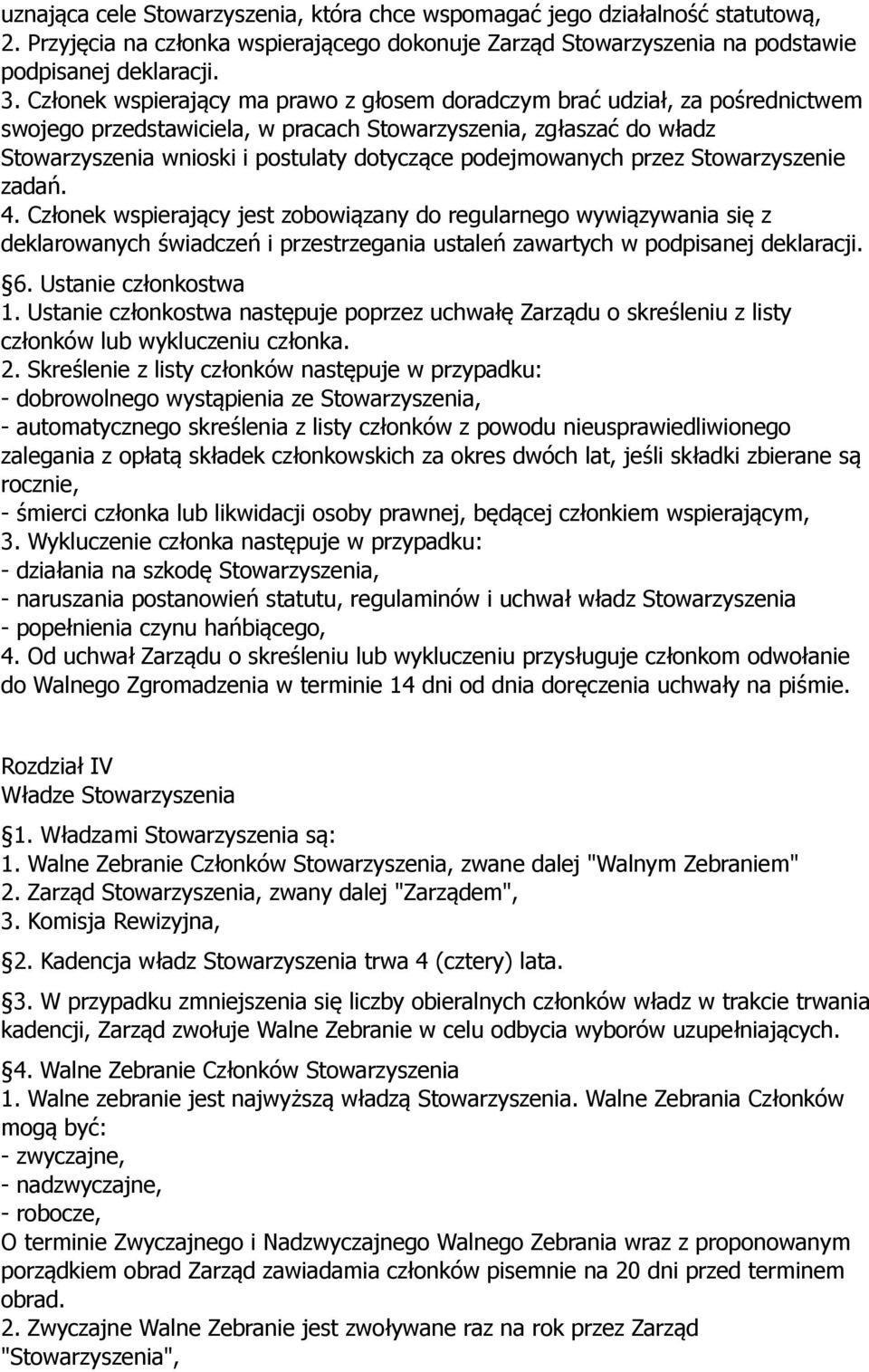 podejmowanych przez Stowarzyszenie zadań. 4. Członek wspierający jest zobowiązany do regularnego wywiązywania się z deklarowanych świadczeń i przestrzegania ustaleń zawartych w podpisanej deklaracji.