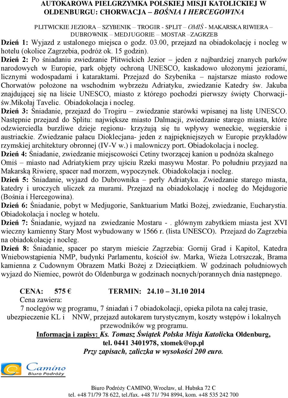 Dzień 2: Po śniadaniu zwiedzanie Plitwickich Jezior jeden z najbardziej znanych parków narodowych w Europie, park objęty ochroną UNESCO, kaskadowo ułożonymi jeziorami, licznymi wodospadami i