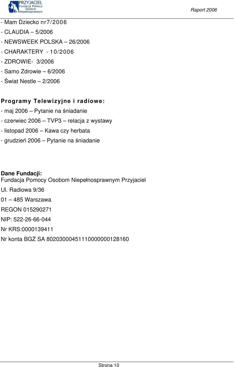listopad 2006 Kawa czy herbata - grudzień 2006 Pytanie na śniadanie Dane Fundacji: Fundacja Pomocy Osobom Niepełnosprawnym