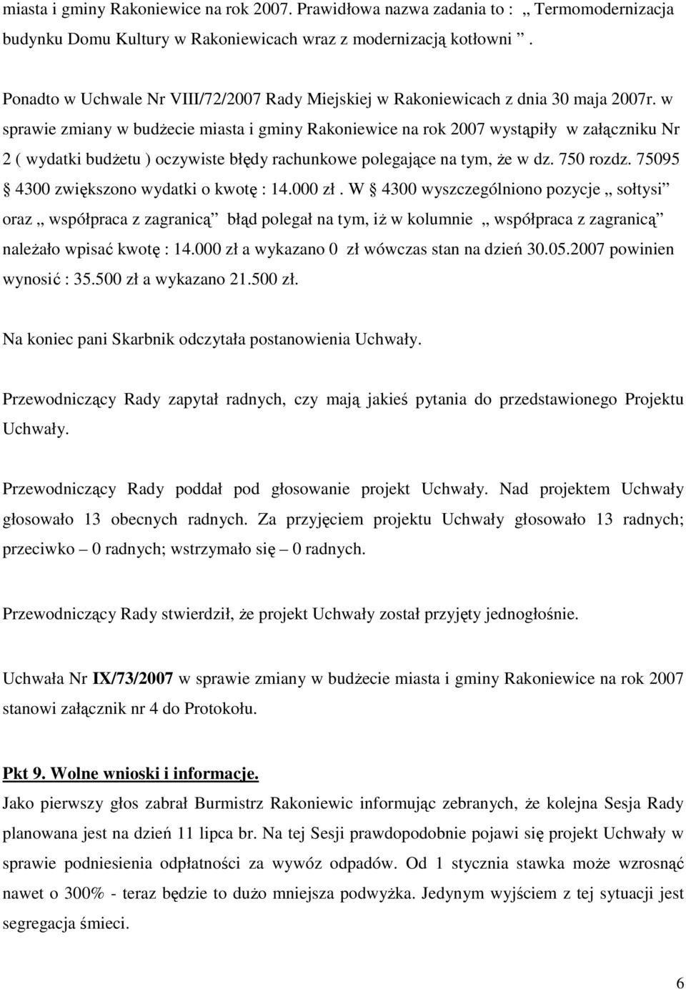 w sprawie zmiany w budŝecie miasta i gminy Rakoniewice na rok 2007 wystąpiły w załączniku Nr 2 ( wydatki budŝetu ) oczywiste błędy rachunkowe polegające na tym, Ŝe w dz. 750 rozdz.