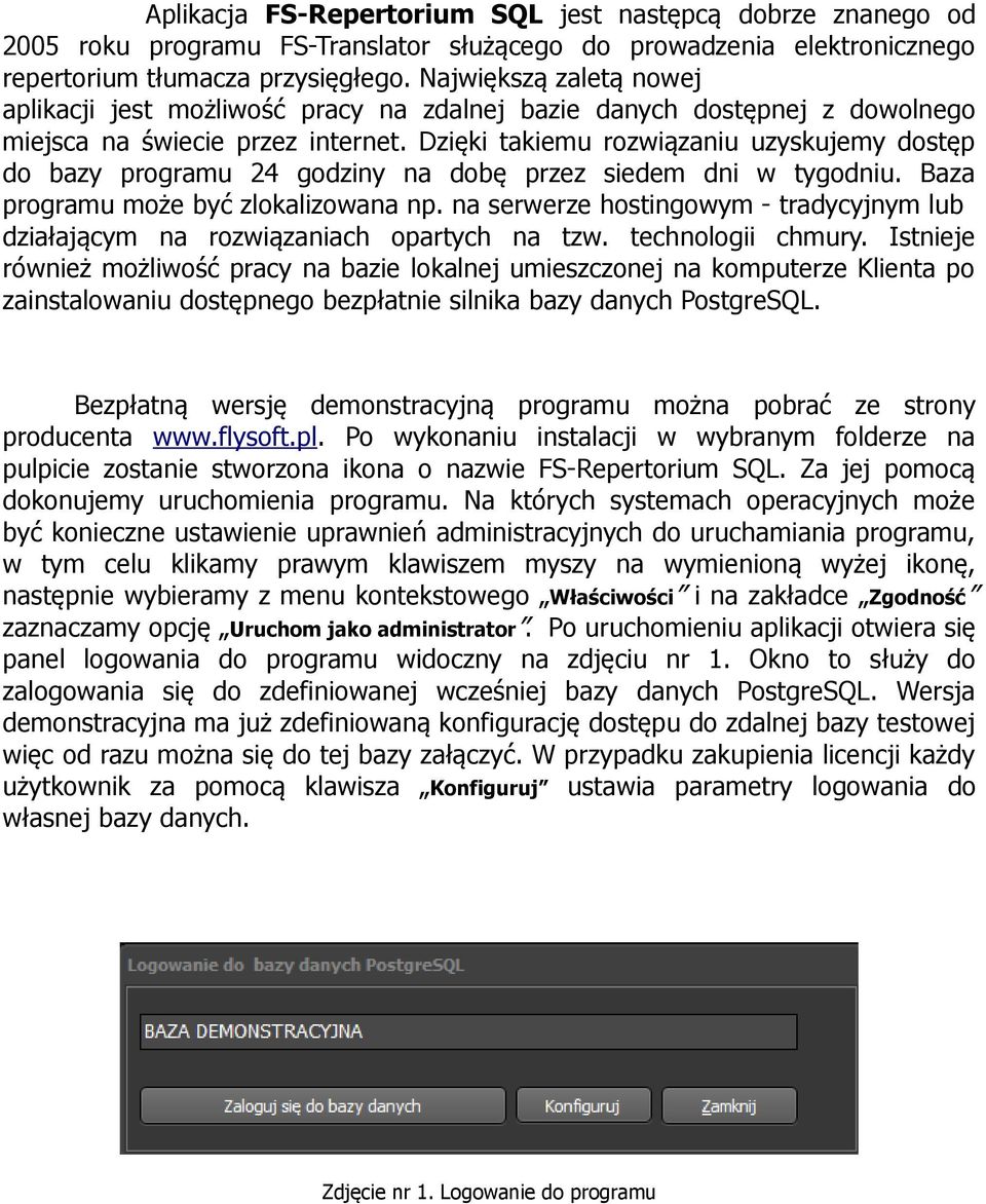 Dzięki takiemu rozwiązaniu uzyskujemy dostęp do bazy programu 24 godziny na dobę przez siedem dni w tygodniu. Baza programu może być zlokalizowana np.