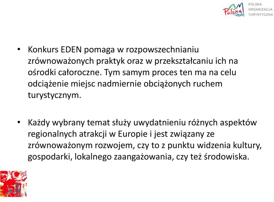 Każdy wybrany temat służy uwydatnieniu różnych aspektów regionalnych atrakcji w Europie i jest związany ze