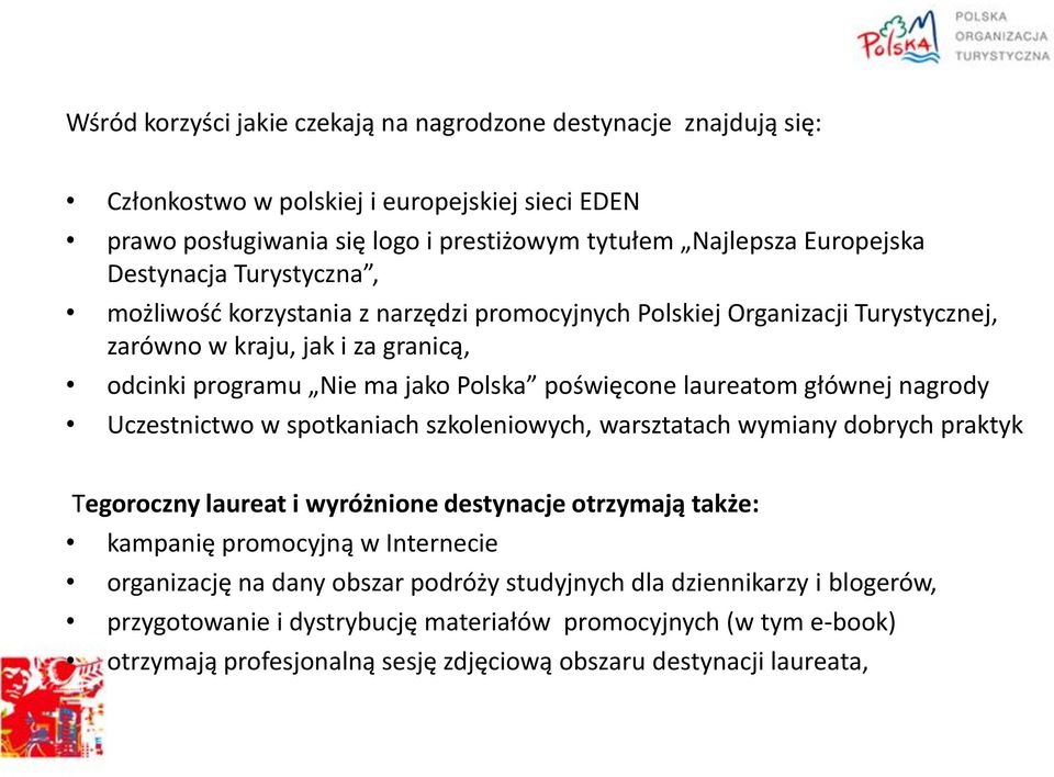 laureatom głównej nagrody Uczestnictwo w spotkaniach szkoleniowych, warsztatach wymiany dobrych praktyk Tegoroczny laureat i wyróżnione destynacje otrzymają także: kampanię promocyjną w