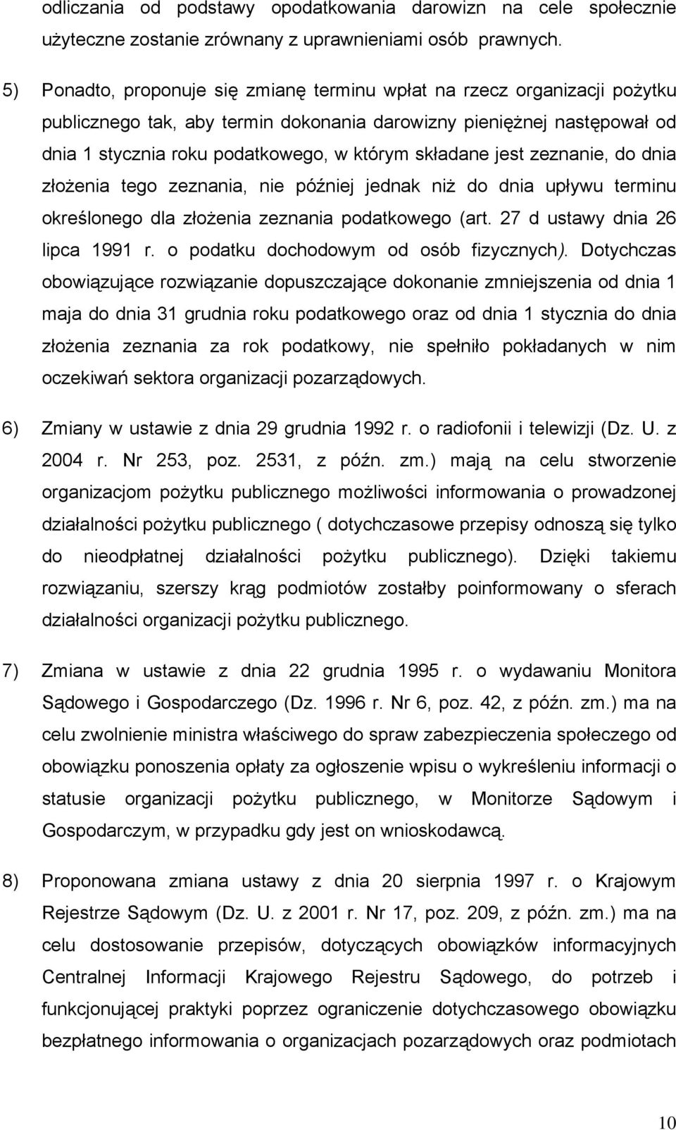 składane jest zeznanie, do dnia złożenia tego zeznania, nie później jednak niż do dnia upływu terminu określonego dla złożenia zeznania podatkowego (art. 27 d ustawy dnia 26 lipca 1991 r.