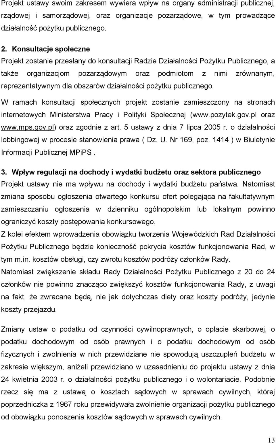 obszarów działalności pożytku publicznego. W ramach konsultacji społecznych projekt zostanie zamieszczony na stronach internetowych Ministerstwa Pracy i Polityki Społecznej (www.pozytek.gov.