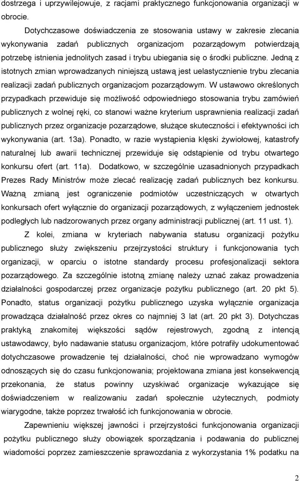środki publiczne. Jedną z istotnych zmian wprowadzanych niniejszą ustawą jest uelastycznienie trybu zlecania realizacji zadań publicznych organizacjom pozarządowym.
