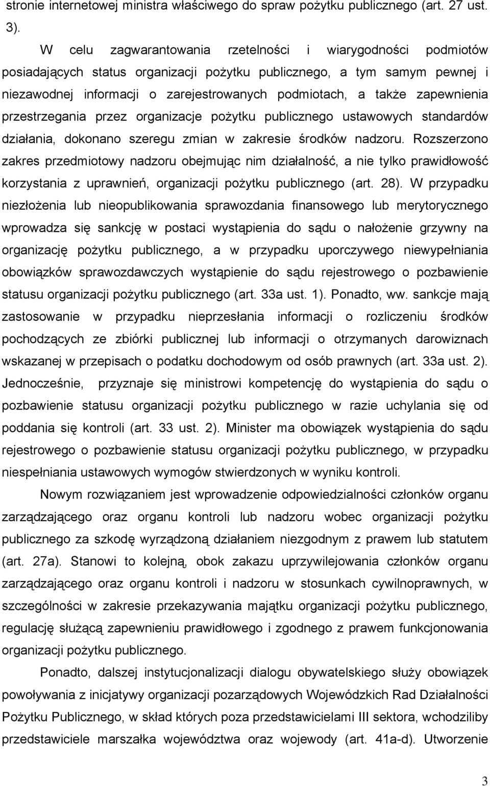 zapewnienia przestrzegania przez organizacje pożytku publicznego ustawowych standardów działania, dokonano szeregu zmian w zakresie środków nadzoru.
