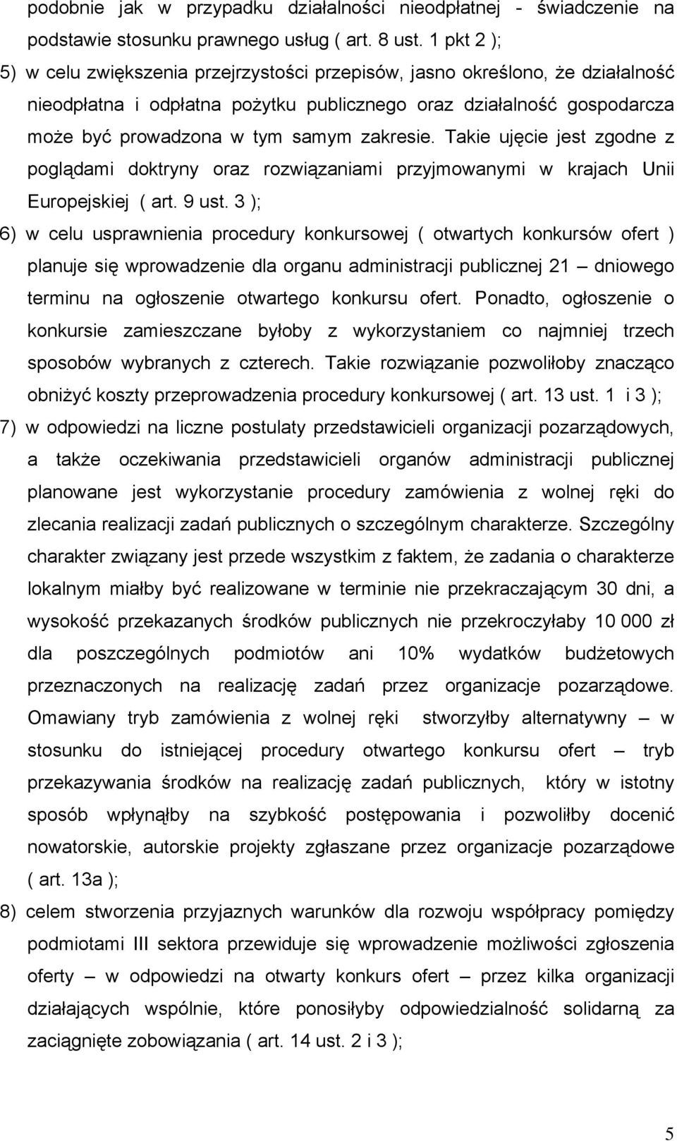 zakresie. Takie ujęcie jest zgodne z poglądami doktryny oraz rozwiązaniami przyjmowanymi w krajach Unii Europejskiej ( art. 9 ust.