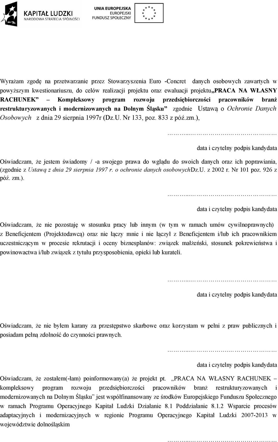 833 z póź.zm.), Oświadczam, że jestem świadomy / -a swojego prawa do wglądu do swoich danych oraz ich poprawiania, (zgodnie z Ustawą z dnia 29 sierpnia 1997 r. o ochronie danych osobowychdz.u. z 2002 r.