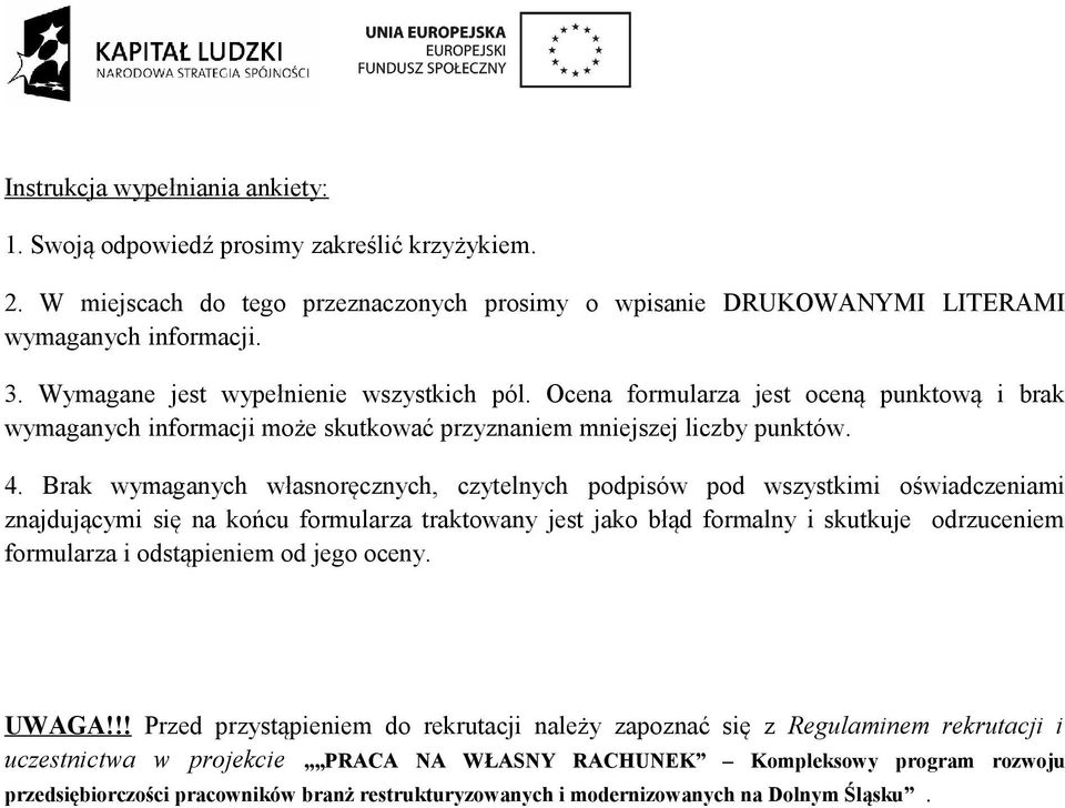 Brak wymaganych własnoręcznych, czytelnych podpisów pod wszystkimi oświadczeniami znajdującymi się na końcu formularza traktowany jest jako błąd formalny i skutkuje odrzuceniem formularza i