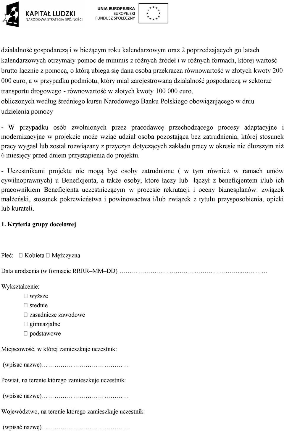 - równowartość w złotych kwoty 100 000 euro, obliczonych według średniego kursu Narodowego Banku Polskiego obowiązującego w dniu udzielenia pomocy - W przypadku osób zwolnionych przez pracodawcę