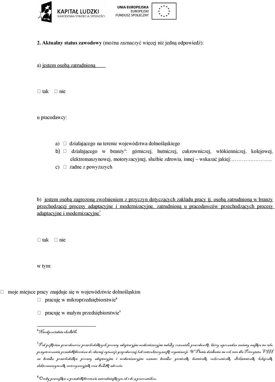 .. c) żadne z powyższych b) jestem osobą zagrożoną zwolnieniem z przyczyn dotyczących zakładu pracy tj.