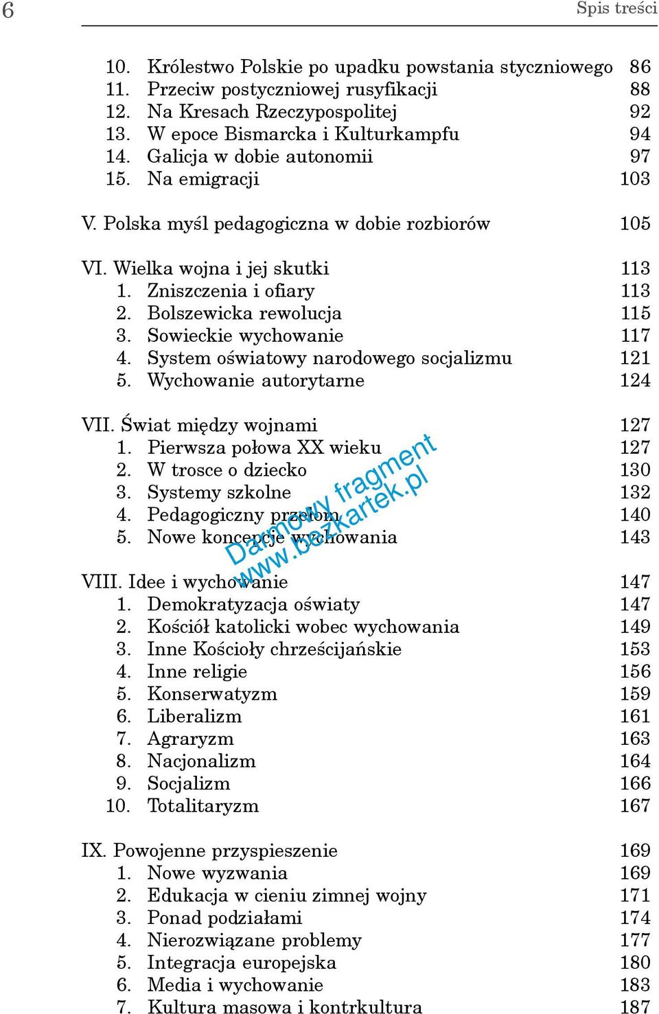Sowieckie wychowanie 117 4. System oœwiatowy narodowego socjalizmu 121 5. Wychowanie autorytarne 124 VII. Œwiat miêdzy wojnami 127 1. Pierwsza po³owa XX wieku 127 2. W trosce o dziecko 130 3.
