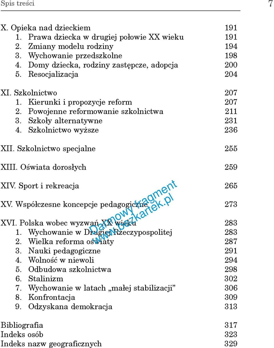 Szkolnictwo specjalne 255 XIII. Oœwiata doros³ych 259 XIV. Sport i rekreacja 265 XV. Wspó³czesne koncepcje pedagogiczne 273 XVI. Polska wobec wyzwañ XX wieku 283 1.