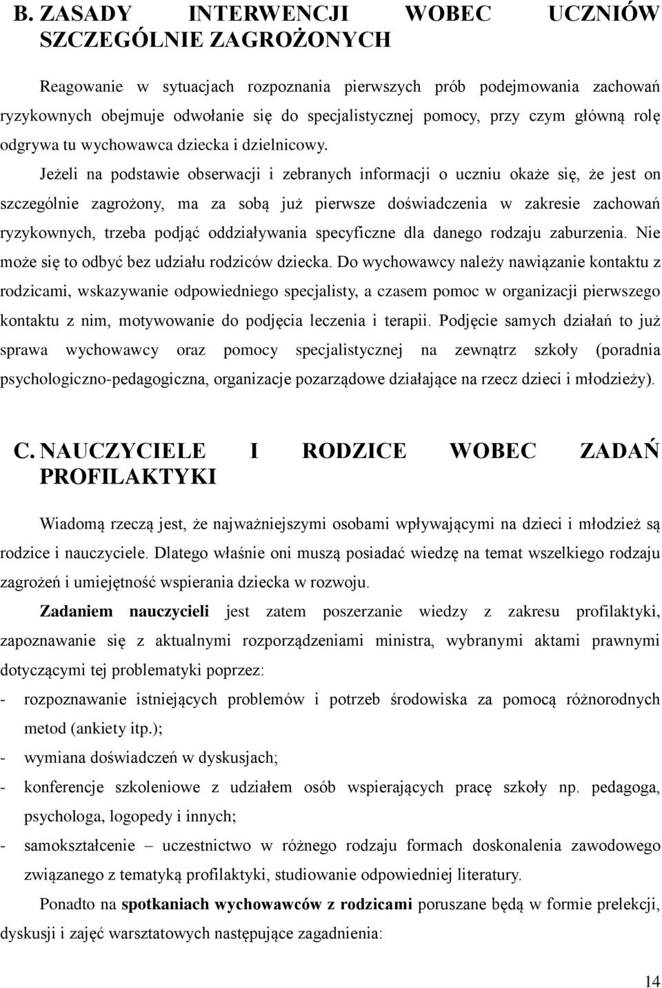 Jeżeli na podstawie obserwacji i zebranych informacji o uczniu okaże się, że jest on szczególnie zagrożony, ma za sobą już pierwsze doświadczenia w zakresie zachowań ryzykownych, trzeba podjąć