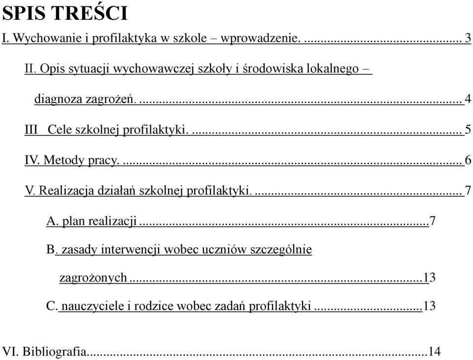 ... 4 III Cele szkolnej profilaktyki.... 5 IV. Metody pracy.... 6 V.