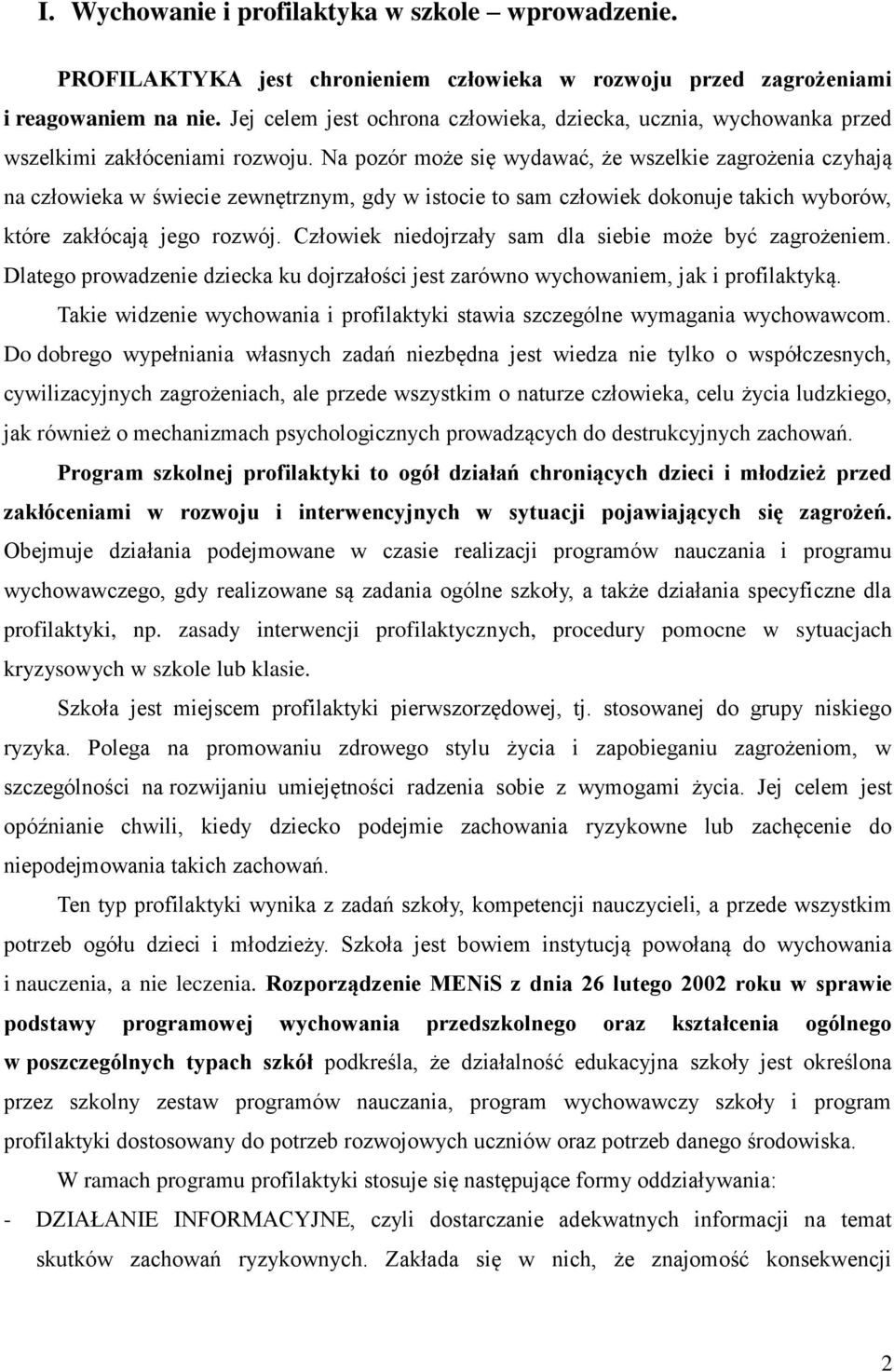 Na pozór może się wydawać, że wszelkie zagrożenia czyhają na człowieka w świecie zewnętrznym, gdy w istocie to sam człowiek dokonuje takich wyborów, które zakłócają jego rozwój.