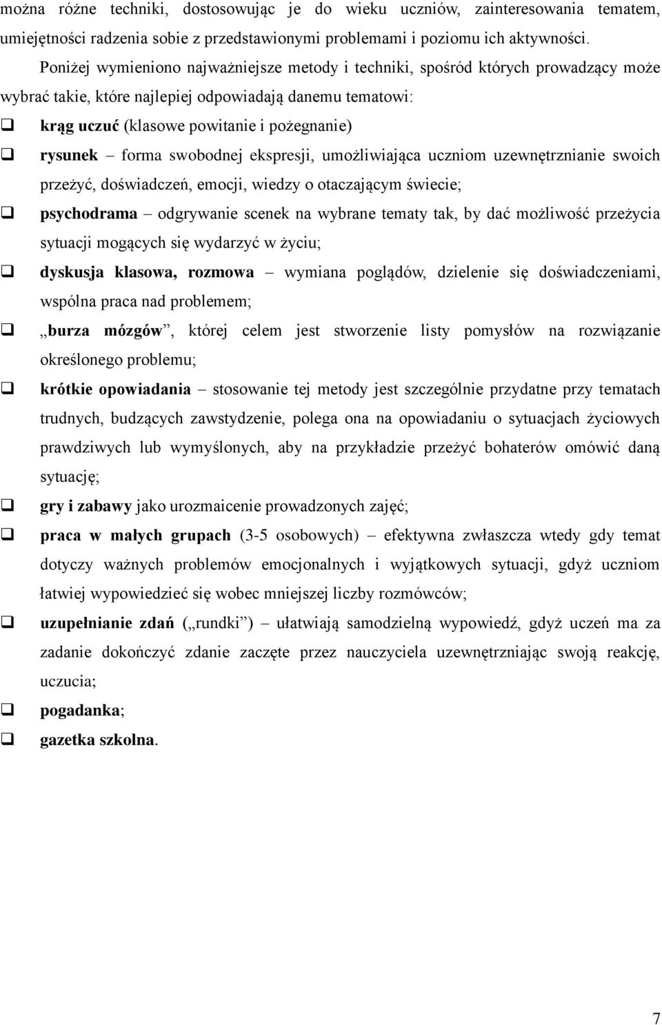 forma swobodnej ekspresji, umożliwiająca uczniom uzewnętrznianie swoich przeżyć, doświadczeń, emocji, wiedzy o otaczającym świecie; psychodrama odgrywanie scenek na wybrane tematy tak, by dać
