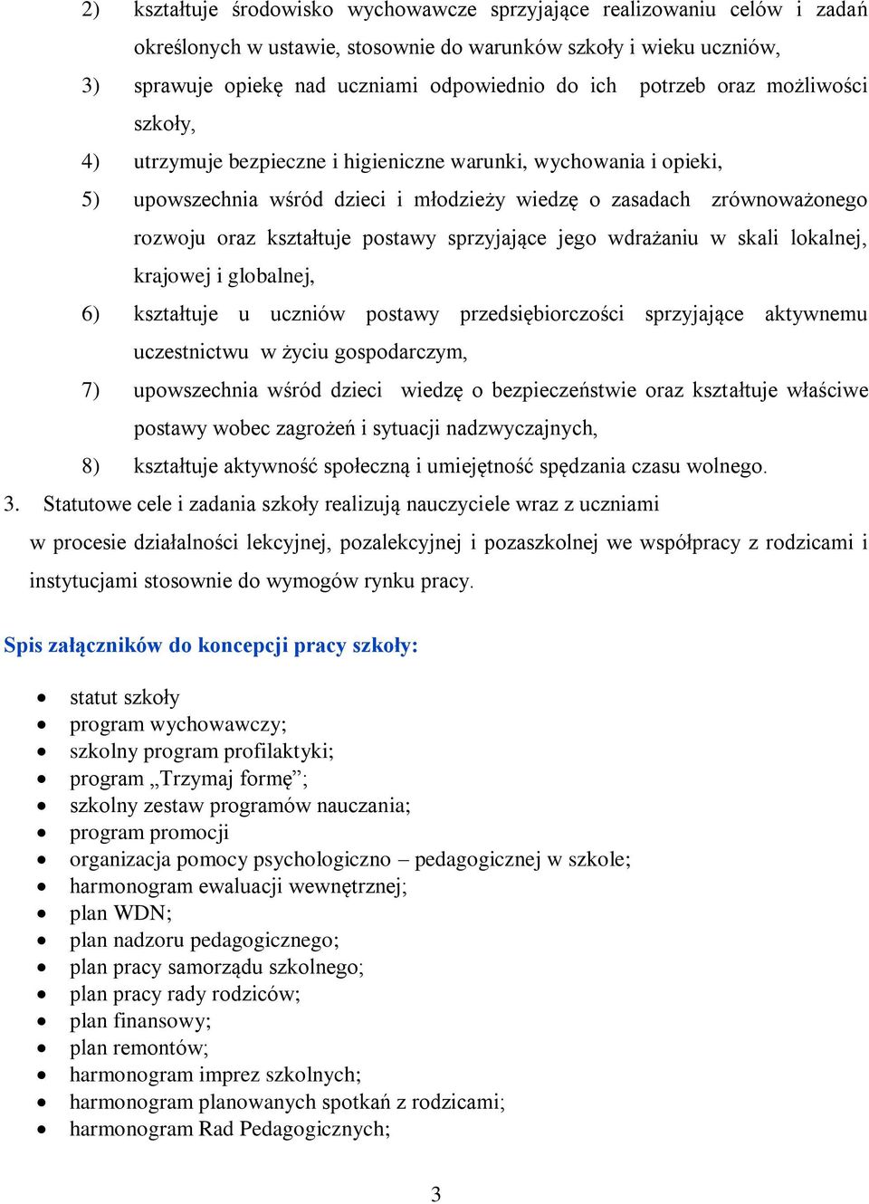 postawy sprzyjające jego wdrażaniu w skali lokalnej, krajowej i globalnej, 6) kształtuje u uczniów postawy przedsiębiorczości sprzyjające aktywnemu uczestnictwu w życiu gospodarczym, 7) upowszechnia