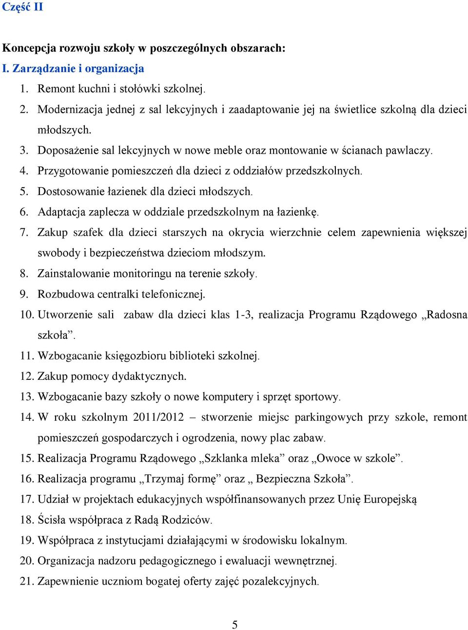 Przygotowanie pomieszczeń dla dzieci z oddziałów przedszkolnych. 5. Dostosowanie łazienek dla dzieci młodszych. 6. Adaptacja zaplecza w oddziale przedszkolnym na łazienkę. 7.