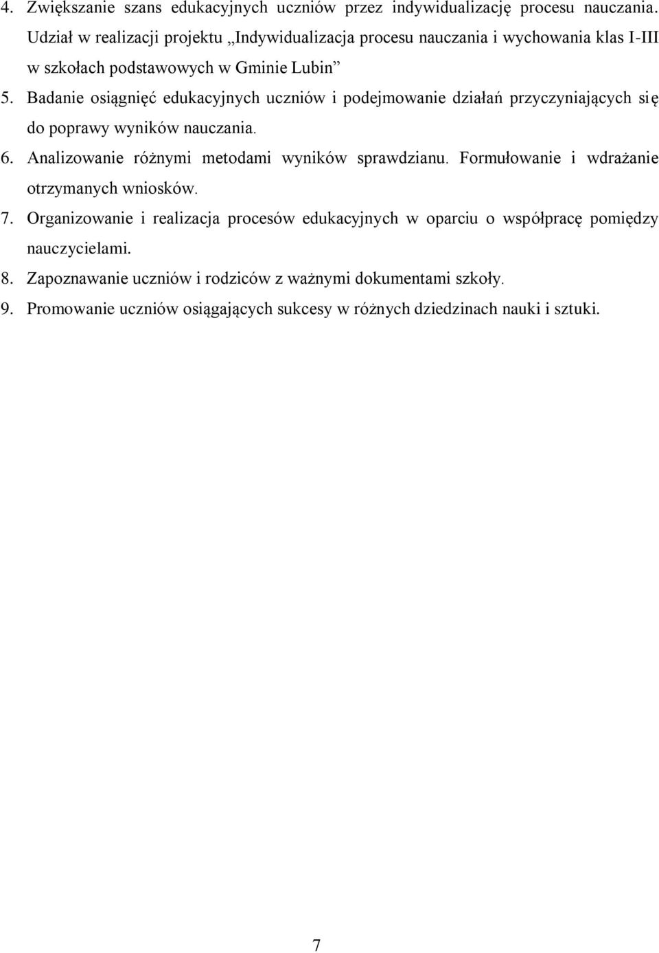 Badanie osiągnięć edukacyjnych uczniów i podejmowanie działań przyczyniających się do poprawy wyników nauczania. 6. Analizowanie różnymi metodami wyników sprawdzianu.