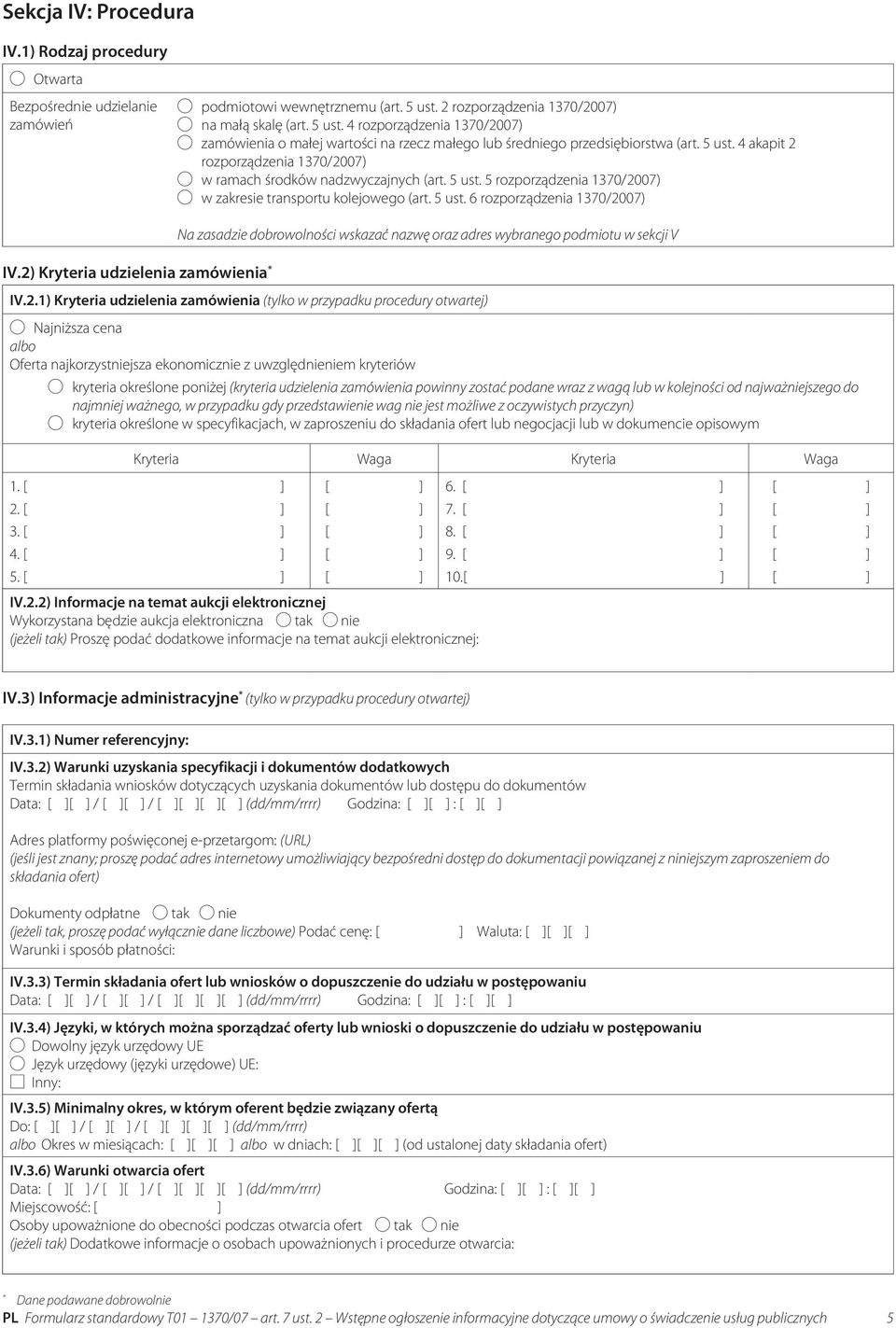 5 ust. 5 rozporządzenia 1370/2007) w zakresie transportu kolejowego (art. 5 ust. 6 rozporządzenia 1370/2007) Na zasadzie dobrowolności wskazać nazwę oraz adres wybranego podmiotu w sekcji V IV.