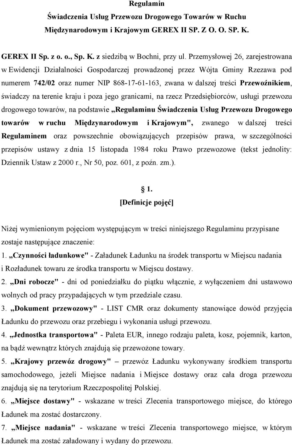 świadczy na terenie kraju i poza jego granicami, na rzecz Przedsiębiorców, usługi przewozu drogowego towarów, na podstawie Regulaminu Świadczenia Usług Przewozu Drogowego towarów w ruchu