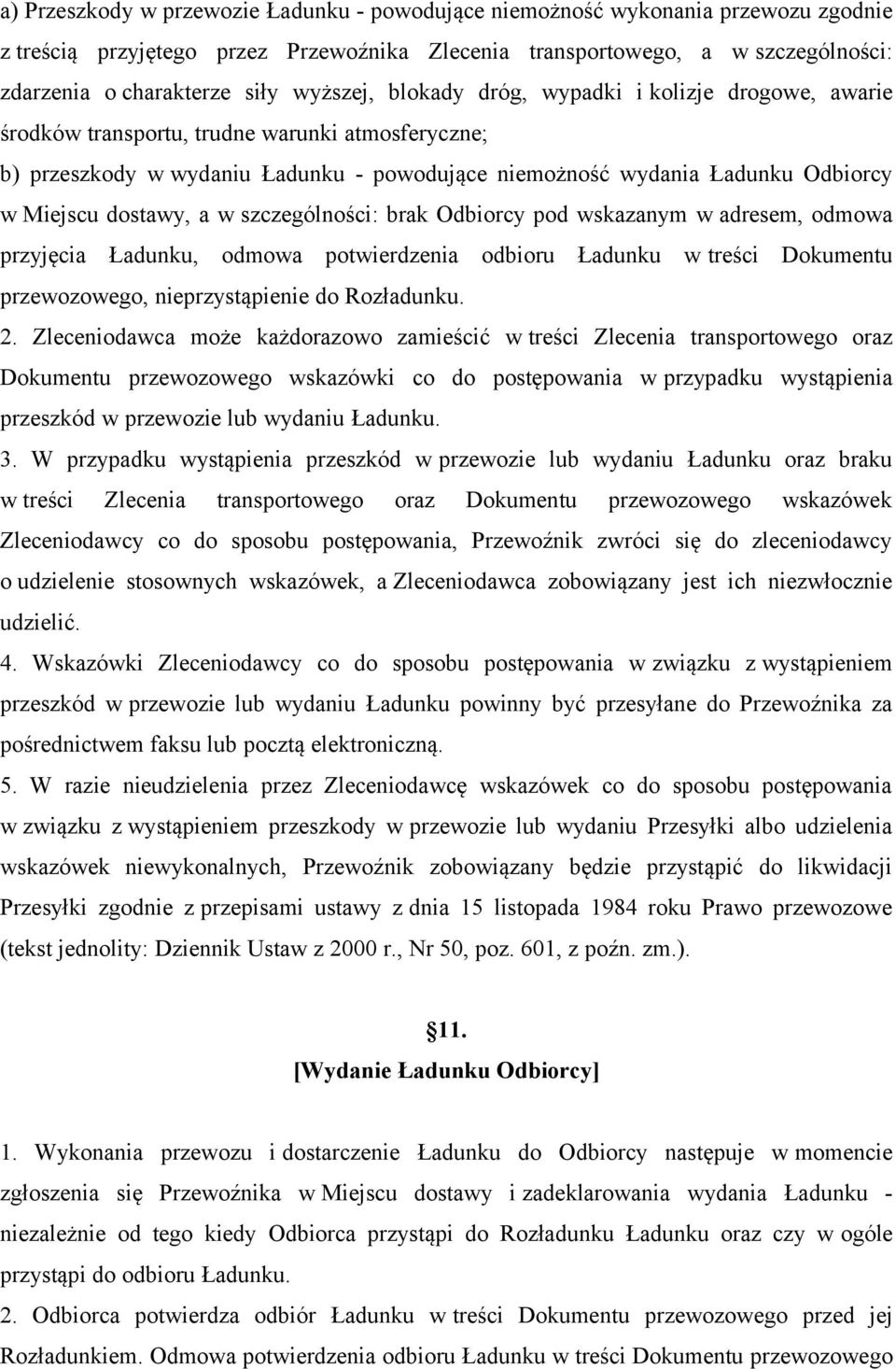 dostawy, a w szczególności: brak Odbiorcy pod wskazanym w adresem, odmowa przyjęcia Ładunku, odmowa potwierdzenia odbioru Ładunku w treści Dokumentu przewozowego, nieprzystąpienie do Rozładunku. 2.