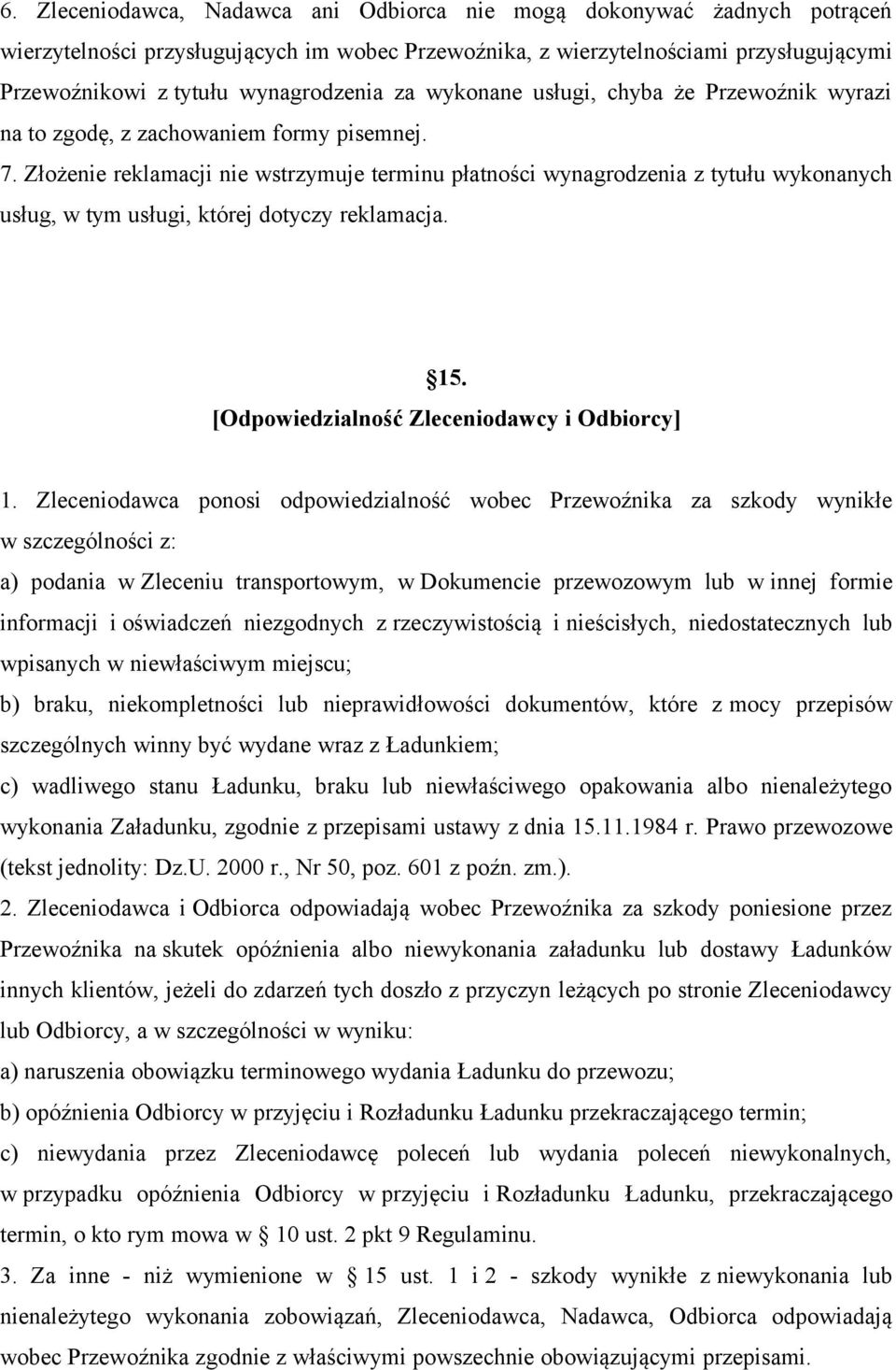 Złożenie reklamacji nie wstrzymuje terminu płatności wynagrodzenia z tytułu wykonanych usług, w tym usługi, której dotyczy reklamacja. 15. [Odpowiedzialność Zleceniodawcy i Odbiorcy] 1.