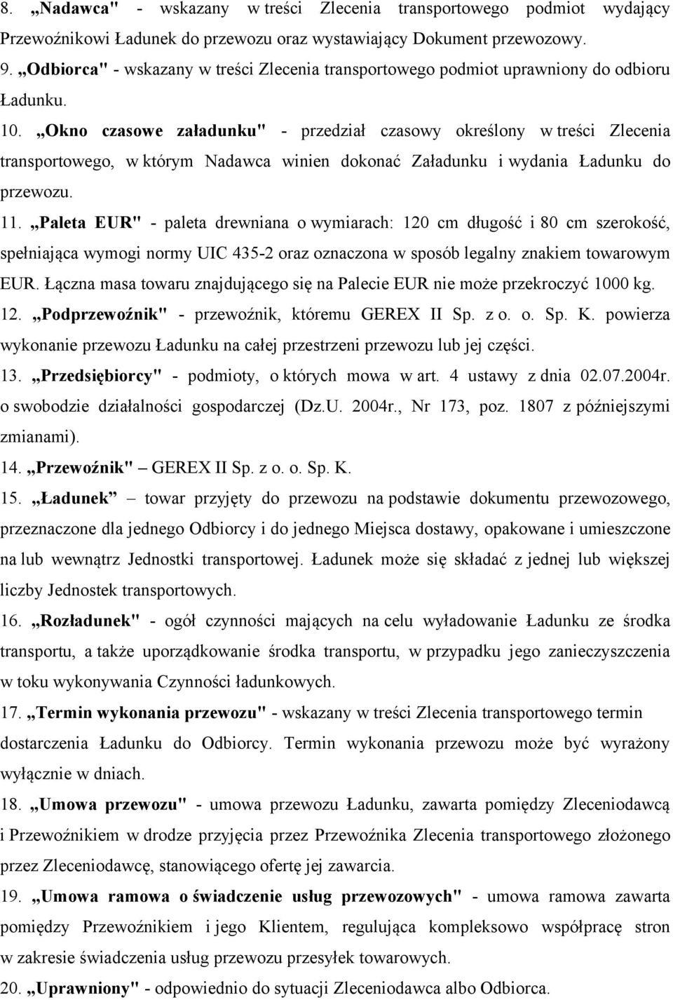 Okno czasowe załadunku" - przedział czasowy określony w treści Zlecenia transportowego, w którym Nadawca winien dokonać Załadunku i wydania Ładunku do przewozu. 11.