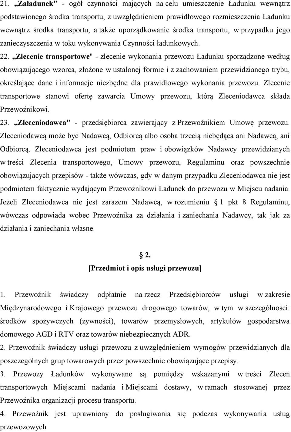 Zlecenie transportowe" - zlecenie wykonania przewozu Ładunku sporządzone według obowiązującego wzorca, złożone w ustalonej formie i z zachowaniem przewidzianego trybu, określające dane i informacje