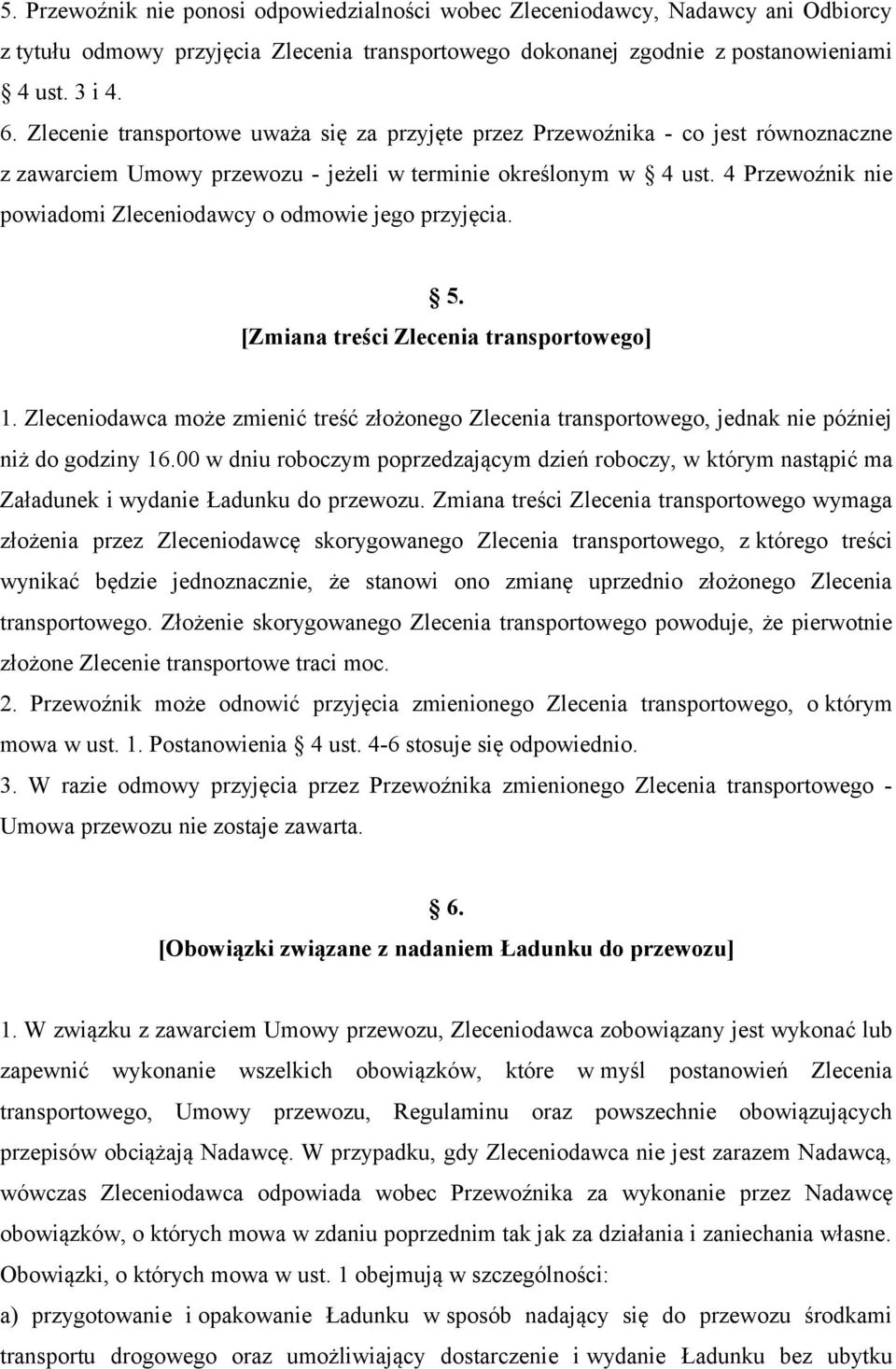 4 Przewoźnik nie powiadomi Zleceniodawcy o odmowie jego przyjęcia. 5. [Zmiana treści Zlecenia transportowego] 1.