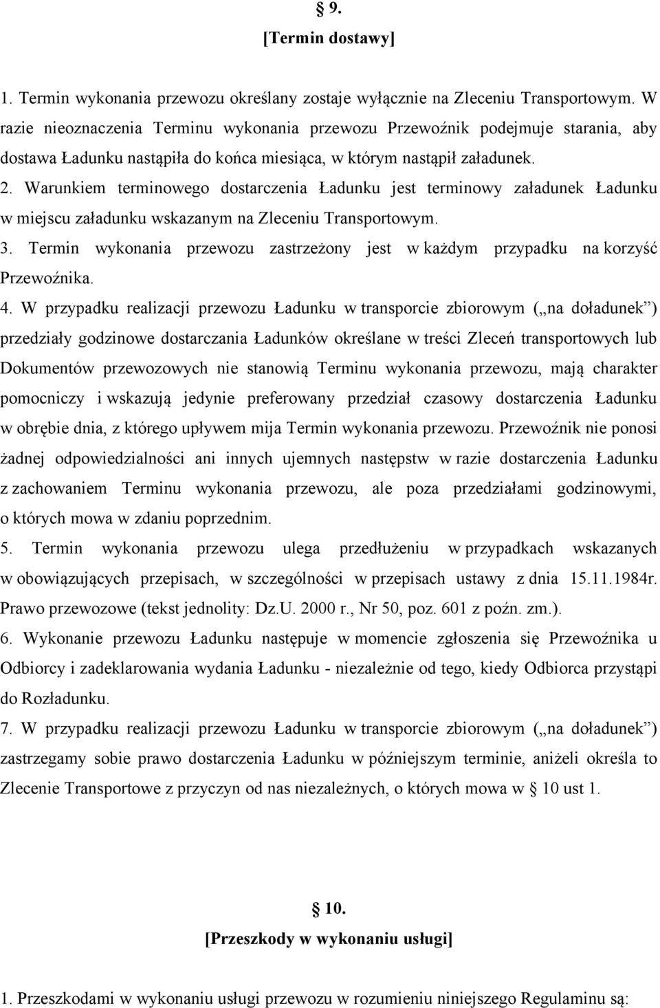 Warunkiem terminowego dostarczenia Ładunku jest terminowy załadunek Ładunku w miejscu załadunku wskazanym na Zleceniu Transportowym. 3.